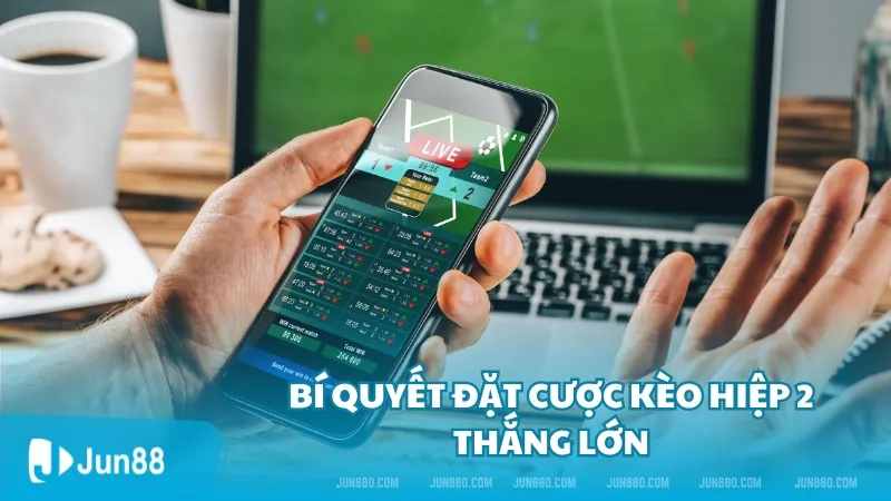 Kèo hiệp 2 là gì? Kinh nghiệm đặt kèo hiệp 2 thắng lớn 3 Bí quyết đặt cược kèo hiệp 2 thắng lớn