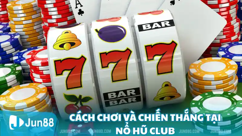 Bí Mật Đằng Sau Sức Hút Của Nổ Hũ Club Đối Với Người Chơi 4 Cách chơi và chiến thắng tại Nổ Hũ Club