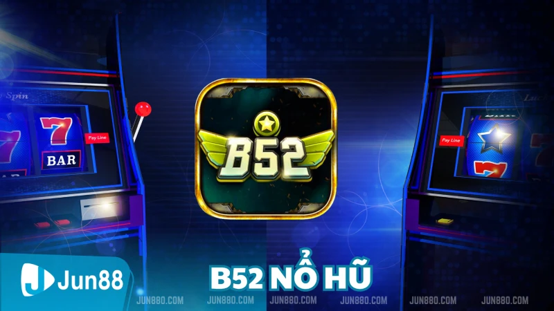 Cơn Lốc B52 Nổ Hũ - Khuấy Đảo Thế Giới Game Nổ Hũ 2 Giới thiệu về B52 Nổ Hũ