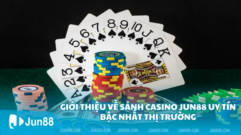 Casino Jun88 – Trải nghiệm sân chơi đẳng cấp khác biệt trên thị trường 2 Giới thiệu về sảnh Casino Jun88 uy tín bậc nhất thị trường
