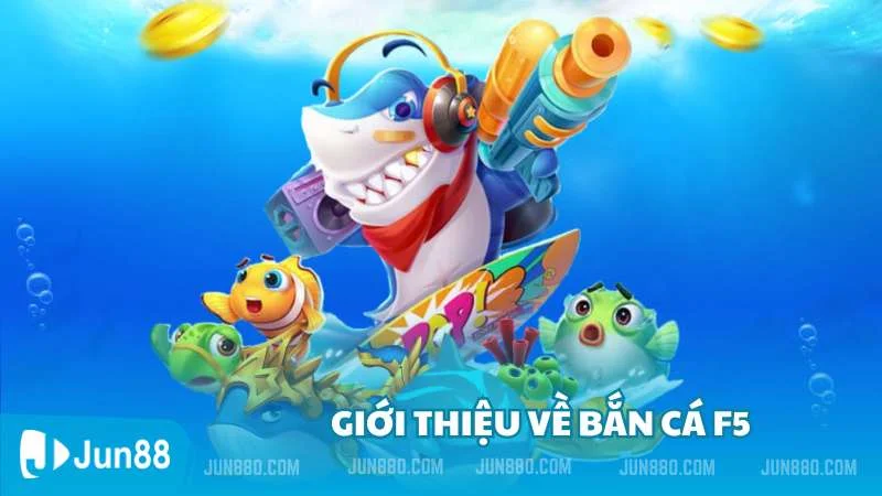 Khám phá thiên đường bắn cá f5 cực đỉnh cùng Jun88 2 Giới thiệu về bắn cá f5