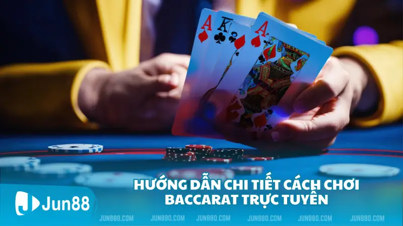 Tìm hiểu cách chơi bài Baccarat trực tuyến chi tiết tại sòng Casino 4 Hướng dẫn chi tiết cách chơi Baccarat trực tuyến cho người mới bắt đầu