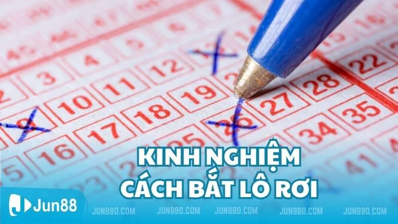 Chi tiết cách bắt lô rơi cực chuẩn tân thủ cần biết 4 Kinh nghiệm bắt lô rơi hiệu quả