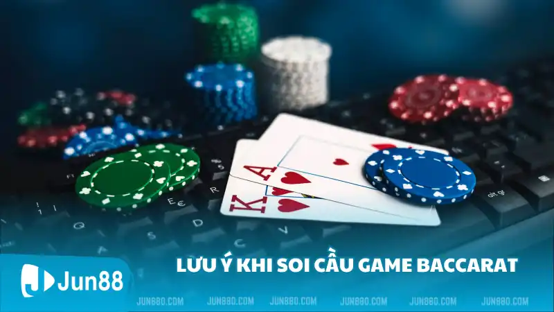 Khám phá cách soi cầu game Baccarat hiệu quả luôn thắng 3 Lưu ý khi soi cầu game Baccarat