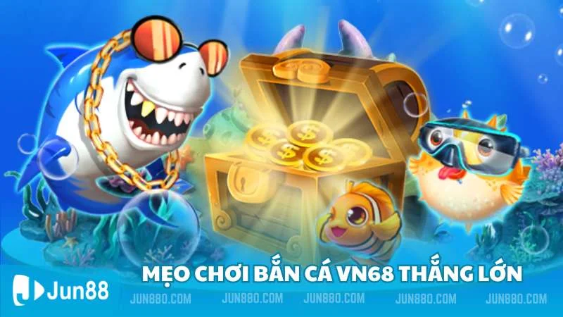 Bắn cá vn68 - Thiên đường giải trí cực đỉnh cho ngư thủ 4 Mẹo chơi bắn cá vn68 thắng lớn