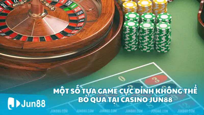 Casino Jun88 – Trải nghiệm sân chơi đẳng cấp khác biệt trên thị trường 3 Một số tựa game cực đỉnh không thể bỏ qua tại Casino Jun88