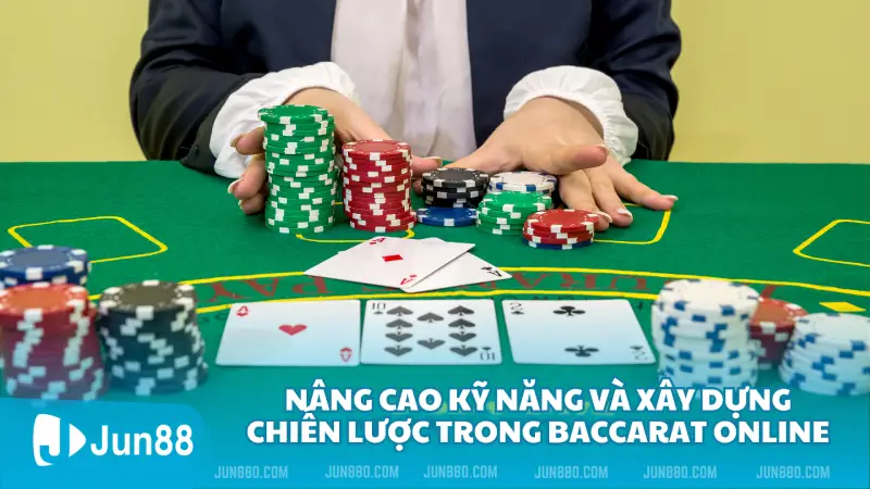 Nhập Môn Baccarat Online: Các Kỹ Thuật Cơ Bản Cho Newbie 4 Nâng cao kỹ năng và xây dựng chiến lược trong Baccarat online