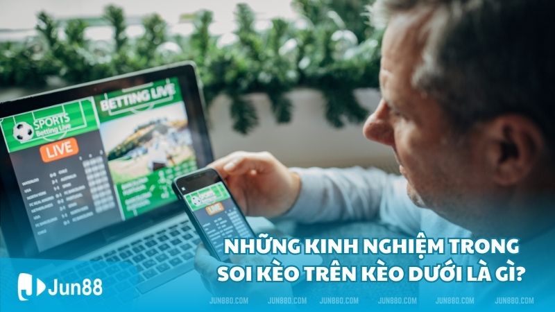 Kèo trên kèo dưới là gì? Thông tin cần biết khi bắt kèo 3 Những kinh nghiệm trong soi kèo trên kèo dưới là gì?