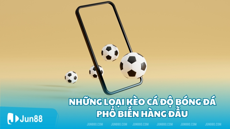 Kèo cá độ bóng đá là gì? Hướng dẫn chơi kèo cá độ bóng đá siêu chuẩn 2 Những loại kèo cá độ bóng đá phổ biến hàng đầu
