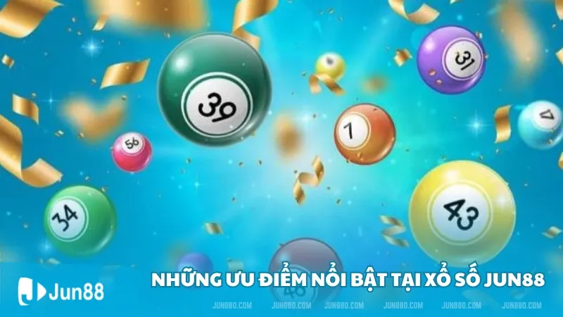 Hướng dẫn cách mua xổ Số Jun88 chuẩn 2024 3 Những ưu điểm nổi bật tại Xổ Số Jun88