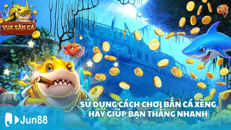 Bắn cá Xèng - Trò chơi trực tuyến đổi tiền thật 3 Sử dụng cách chơi bắn cá Xèng hay giúp bạn thắng nhanh