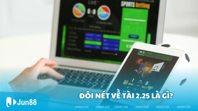 Tài 2.25 là gì? Những tiêu chí xuất hiện của Tài 2.25 siêu chuẩn 2 Đôi nét về tài 2.25 là gì?