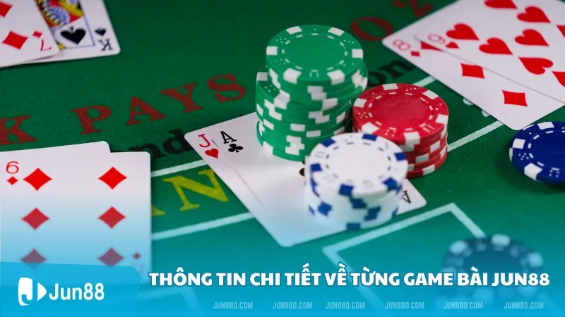 Game Bài Jun88 - Sảnh Game Thu Hút Người Chơi Cá Cược 3 Thông tin chi tiết về từng game bài Jun88