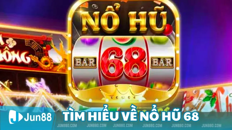 Nổ Hũ 68 - Nơi Tận Hưởng Niềm Vui Chiến Thắng, Giải Trí Đỉnh Cao 2 Tìm hiểu về Nổ Hũ 68