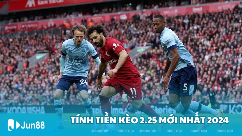 Kèo 2.25 là gì? Cách thức hoạt động của kèo 2.25 mới nhất 4 Tính tiền kèo 2.25 mới nhất 2024