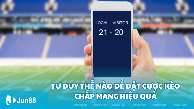 Kèo chấp là gì? Những điều mà người chơi cần viết về kèo chấp 3 Tư duy thế nào để đặt cược kèo chấp mang hiệu quả