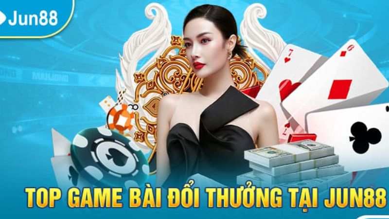 Game bài thưởng mỗi ngày cùng nhà cái Jun88 3 Liệt kê các thể loại game bài thưởng mỗi ngày tại Jun88