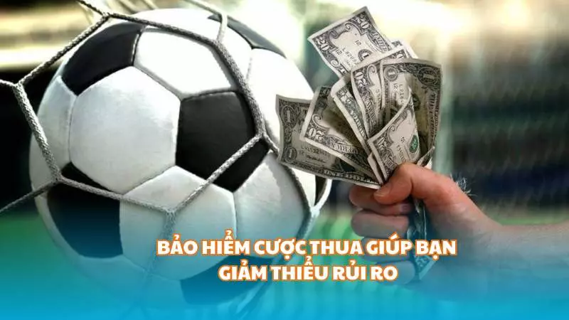 Tìm hiểu về bảo hiểm cược thua trong cá cược 2 Bảo hiểm cược thua giúp bạn giảm thiểu rủi ro