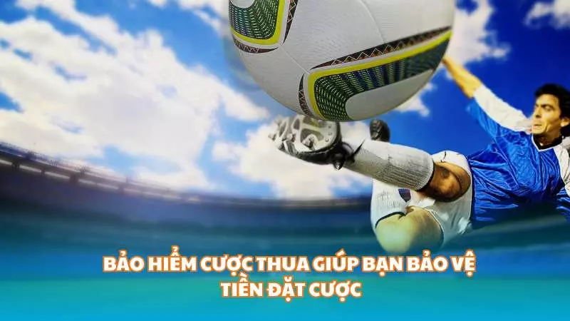 Tìm hiểu về bảo hiểm cược thua trong cá cược 3 Bảo hiểm cược thua giúp bạn giảm thiểu rủi ro