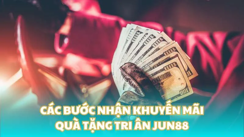 Quà tặng tri ân Jun88 - Ưu đãi đặc biệt cho thành viên nhà cái 3 Các bước nhận khuyến mãi quà tặng tri ân Jun88