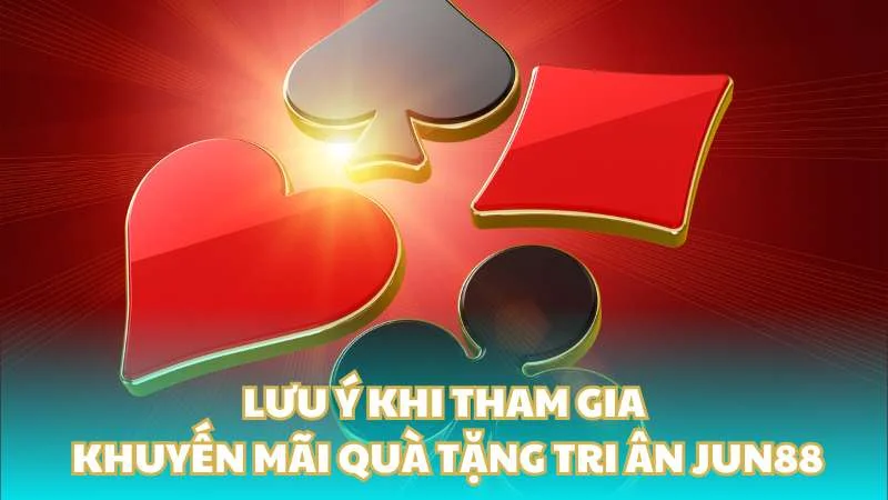 Quà tặng tri ân Jun88 - Ưu đãi đặc biệt cho thành viên nhà cái 4 Lưu ý khi tham gia khuyến mãi quà tặng tri ân Jun88