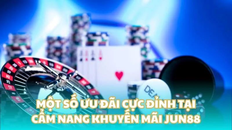 Cẩm nang khuyến mãi Jun88 - Mẹo săn thưởng cực đỉnh 4 Một số ưu đãi cực đỉnh tại cẩm nang khuyến mãi Jun88