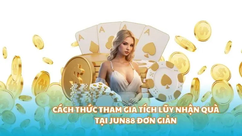 Tích lũy nhận quà hấp dẫn nhất từ nhà cái Jun88 3 Cách thức tham gia tích lũy nhận quà tại Jun88 đơn giản